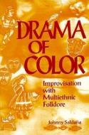Drama of Color: Improvisation with Multiethnic Folklore di Johnny Saldana edito da HEINEMANN EDUC BOOKS