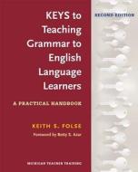Keys to Teaching Grammar to English Language Learners di Keith S Folse edito da Michigan ELT