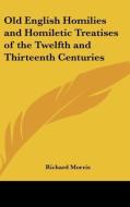 Old English Homilies And Homiletic Treatises Of The Twelfth And Thirteenth Centuries edito da Kessinger Publishing, Llc