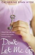 Don't Let Me Go di Catherine Hyde edito da Transworld Publishers Ltd
