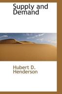 Supply and Demand di Hubert D. Henderson edito da BiblioLife