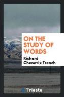 On the Study of Words di Richard Chenevix Trench edito da LIGHTNING SOURCE INC