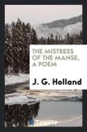 The mistress of the manse, a poem di J. G. Holland edito da Trieste Publishing