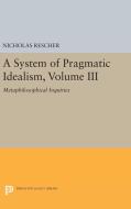 A System of Pragmatic Idealism, Volume III di Nicholas Rescher edito da Princeton University Press