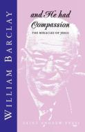 And He had Compassion di William Barclay edito da St Andrew Press