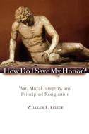 How Do I Save My Honor? di William F. Felice edito da Rowman & Littlefield Publishers, Inc.