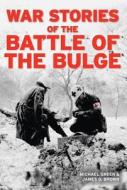 War Stories of the Battle of the Bulge di Michael Green edito da Motorbooks International