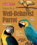 Guide to a Well-behaved Parrot di Mattie Sue Athan edito da Barron's Educational Series Inc.,U.S.