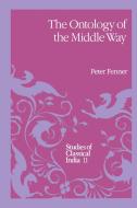 The Ontology Of The Middle Way di Peter Fenner edito da Springer