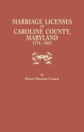 Marriage Licenses of Caroline County, Maryland, 1774-1815 di Henry Downes Cranor edito da Clearfield
