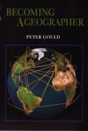 Becoming a Geographer di Peter Gould edito da SYRACUSE UNIV PR