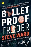 Bulletproof Trader: Evidence-Based Strategies for Overcoming Setbacks and Sustaining High Performance in the Markets di Steve Ward edito da HARRIMAN HOUSE LTD