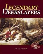 Legendary Deerslayers di Robert Wegner edito da F&w Publications Inc