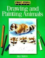 First Steps Drawing and Painting Animals di Bill Tilton, Robin Hazlewood, Tilton edito da North Light Books