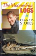 The Moonshine Logs di Francis Stokes edito da Rowman & Littlefield