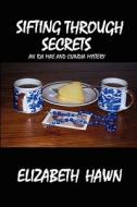 Sifting Through Secrets di Elizabeth Hawn edito da Alabaster