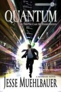 Quantum: The Truth Can Be Dangerous di Jesse Muehlbauer edito da Lighthouse Trails Publishing