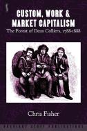 Custom, Work & Market Capitalism di Chris Fisher edito da Breviary Stuff Publications