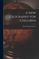 A New Geography for Children di Harriet Beecher Stowe edito da LEGARE STREET PR