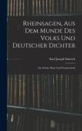 Rheinsagen, Aus Dem Munde Des Volks Und Deutscher Dichter di Karl Joseph Simrock edito da LEGARE STREET PR