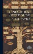 Genealogical Record of the Atlee Family di Edwin Atlee Barber edito da LEGARE STREET PR