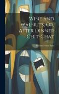 Wine and Walnuts, Or, After Dinner Chit-Chat di William Henry Pyne edito da LEGARE STREET PR