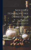 Nouvelle Homoeopathie Domestique: Avec Une Explication Introductoire Du di Charles Julius Hempel edito da LEGARE STREET PR