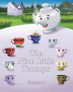 The Nine Little Teacups di Tracy Moore edito da CHRISTIAN FAITH PUB INC