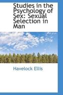 Studies In The Psychology Of Sex di Havelock Ellis edito da Bibliolife