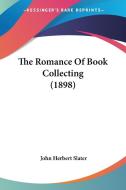 The Romance of Book Collecting (1898) di John Herbert Slater edito da Kessinger Publishing