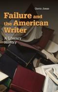 Failure and the American Writer di Gavin Jones edito da Cambridge University Press