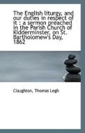 The English Liturgy, And Our Duties In Respect Of It di Claughton Thomas Legh edito da Bibliolife