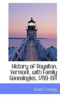 History Of Royalton, Vermont, With Family Genealogies, 1769-1911 di Wood Lovejoy edito da Bibliolife