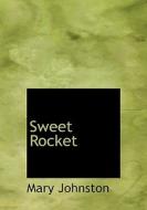 Sweet Rocket di Professor Mary Johnston edito da Bibliolife