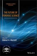 The Future of Forensic Science di Daniel A. Martell edito da Wiley-Blackwell