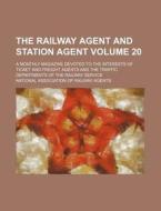 The Railway Agent and Station Agent Volume 20; A Monthly Magazine Devoted to the Interests of Ticket and Freight Agents and the Traffic Departments of di National Association of Agents edito da Rarebooksclub.com