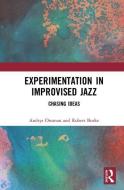 Experimentation in Improvised Jazz di Andrys (University of Melbourne Onsman, Robert (Monash University Burke edito da Taylor & Francis Ltd