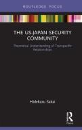 The US-Japan Security Community di Hidekazu (Kansai Gaidai University Sakai edito da Taylor & Francis Ltd