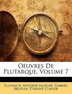 Oeuvres De Plutarque, Volume 7 di Plutarch, Antoine Allègre, Gabriel Brotier, Étienne Clavièr edito da Nabu Press