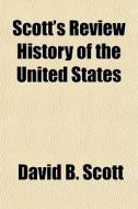 Scott's Review History Of The United Sta di David B. Scott edito da General Books