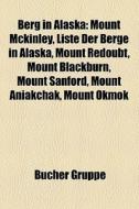 Mount Mckinley, Liste Der Berge In Alaska, Mount Redoubt, Mount Blackburn, Mount Sanford, Mount Aniakchak, Mount Okmok di Quelle Wikipedia edito da General Books Llc