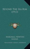 Beyond the Sea Rim (1913) di Marshall Newton Goold edito da Kessinger Publishing