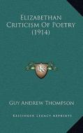 Elizabethan Criticism of Poetry (1914) di Guy Andrew Thompson edito da Kessinger Publishing