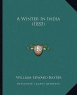 A Winter in India (1883) di William Edward Baxter edito da Kessinger Publishing
