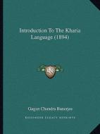 Introduction to the Kharia Language (1894) di Gagan Chandra Banerjee edito da Kessinger Publishing