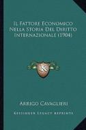 Il Fattore Economico Nella Storia del Diritto Internazionale (1904) di Arrigo Cavaglieri edito da Kessinger Publishing