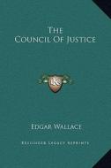 The Council of Justice di Edgar Wallace edito da Kessinger Publishing