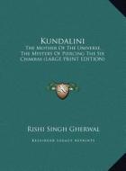 Kundalini: The Mother of the Universe, the Mystery of Piercing the Six Chakras (Large Print Edition) di Rishi Singh Gherwal edito da Kessinger Publishing