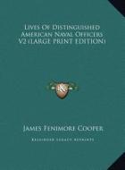 Lives Of Distinguished American Naval Officers V2 (LARGE PRINT EDITION) di James Fenimore Cooper edito da Kessinger Publishing, LLC