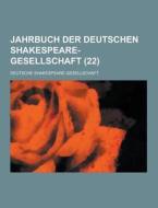 Jahrbuch Der Deutschen Shakespeare-gesellschaft (22 ) di Deutsche Shakespeare-Gesellschaft edito da Theclassics.us